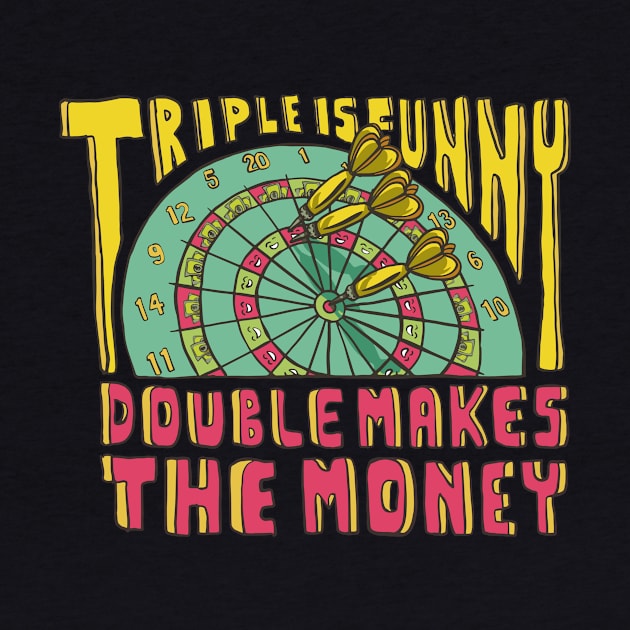 Triple Is Funny Double Makes The Money Dart Player by Visual Vibes